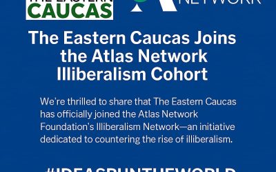 The Eastern Caucasus Joins the Atlas Network Foundation Illiberalism Cohort: A Vital Link for Think Tanks in Challenging Environments